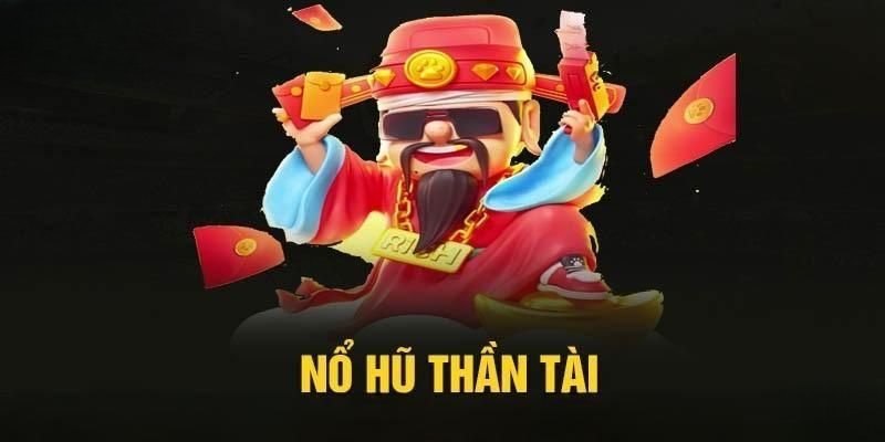 Nổ hũ Thần Tài là tựa game giải trí đỉnh cao